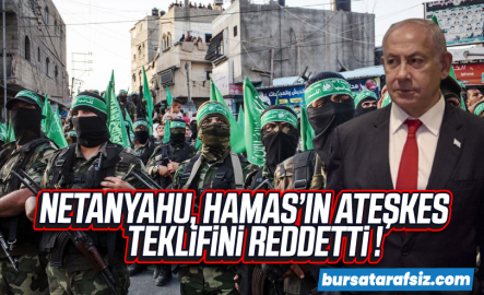 Netanyahu Hamas'ın ateşkes teklifini reddetti