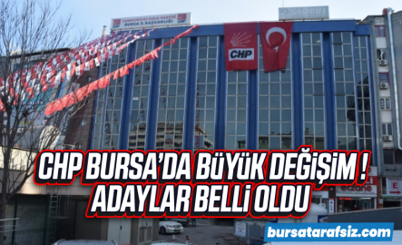 CHP Bursa'da büyük değişim! Adaylar belli oldu