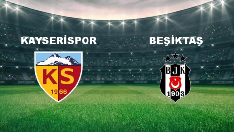 Beşiktaş, Kayserispor deplasmanında (Canlı anlatım)