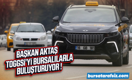Başkan Alinur Aktaş TOGGSİ'yi Bursalılarla buluşturuyor