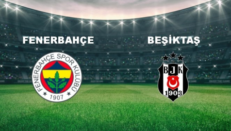 Fenerbahçe - Beşiktaş Maçı Ne Vakit? Fenerbahçe - Beşiktaş Maçı Hangi Kanalda Canlı Yayınlanacak?