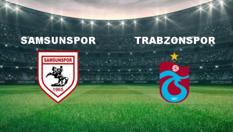 Samsunspor - Trabzonspor Maçı Ne Vakit? Samsunspor - Trabzonspor Maçı Hangi Kanalda Canlı Yayınlanacak?