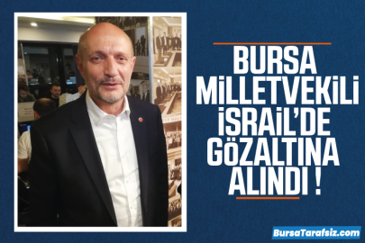 Bursa Milletvekili Mehmet Atmaca İsrail’de gözaltına alındı