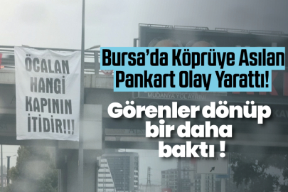 Bursa’da Köprüye Asılan Pankart Dikkat Çekti