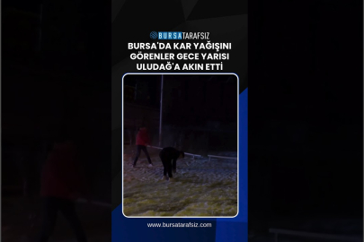 Bursa'da kar yağışını görenler gece yarısı Uludağ'a akın etti