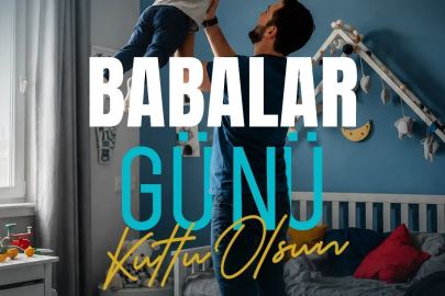 Başakn Büyükkılıç: "Tüm babaların özel günü kutlu olsun"
